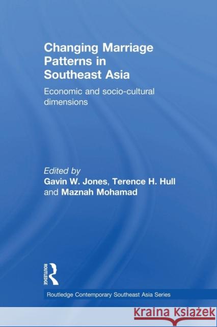 Changing Marriage Patterns in Southeast Asia: Economic and Socio-Cultural Dimensions Gavin W. Jones Terence H. Hull Maznah Mohamad 9781138119284