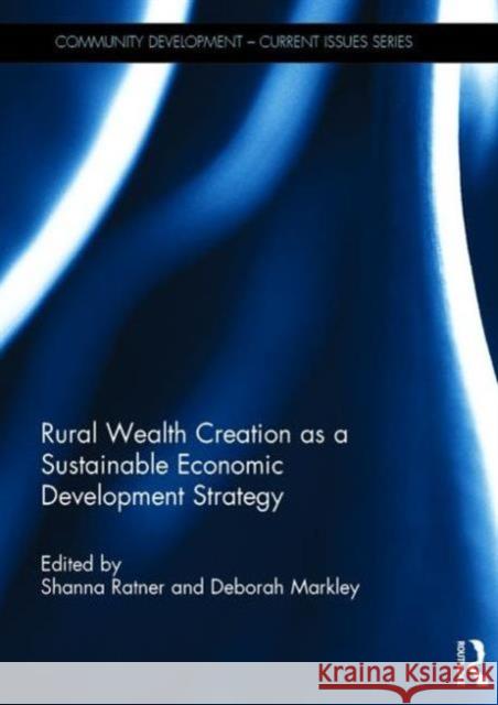 Rural Wealth Creation as a Sustainable Economic Development Strategy Shanna Ratner Deborah Markley  9781138119468 Taylor and Francis