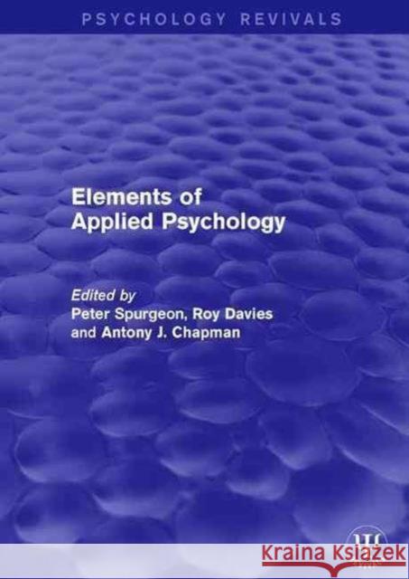 Elements of Applied Psychology Peter Spurgeon Roy Davies Antony Chapman 9781138119505 Routledge