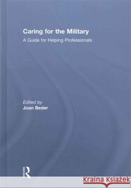 Caring for the Military: A Guide for Helping Professionals Joan Beder 9781138119512 Routledge