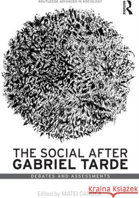 The Social After Gabriel Tarde: Debates and Assessments Matei Candea 9781138119550 Routledge