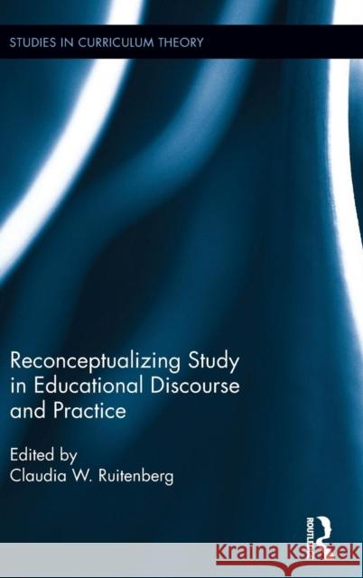 Reconceptualizing Study in Educational Discourse and Practice Claudia W. Ruitenberg 9781138119659 Routledge