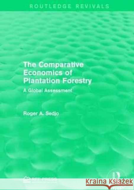The Comparative Economics of Plantation Forestry: A Global Assessment Roger a. Sedjo 9781138119734 Routledge