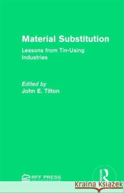 Material Substitution: Lessons from Tin-Using Industries John E. Tilton 9781138119772