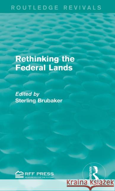 Rethinking the Federal Lands Sterling Brubaker   9781138119987 Taylor and Francis