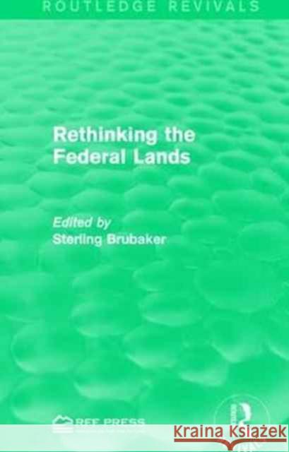 Rethinking the Federal Lands Sterling Brubaker 9781138119994 Routledge