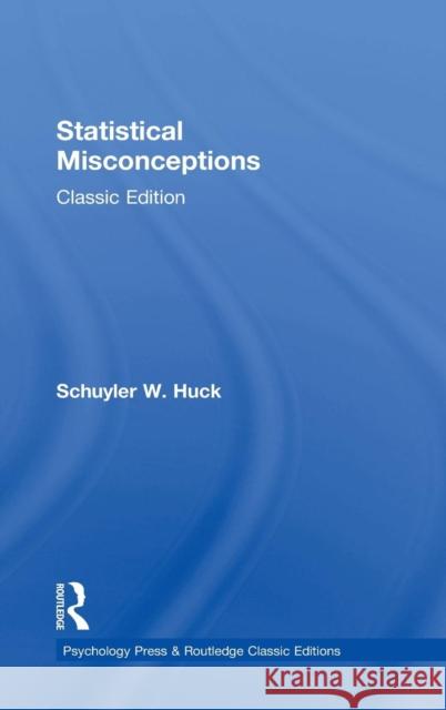 Statistical Misconceptions: Classic Edition Schuyler W. Huck 9781138120068 Routledge