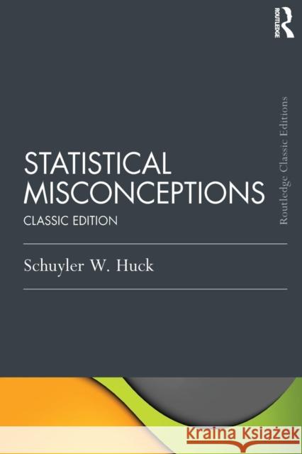 Statistical Misconceptions: Classic Edition Schuyler W. Huck 9781138120075 Routledge