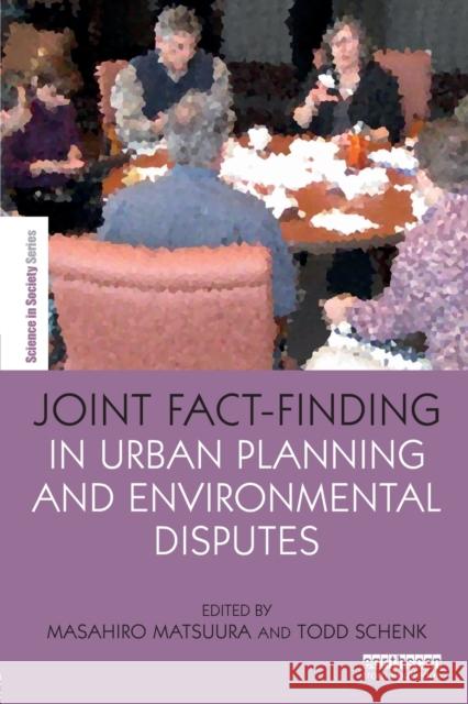 Joint Fact-Finding in Urban Planning and Environmental Disputes Masahiro Matsuura Todd Schenk 9781138120181