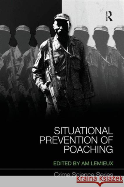 Situational Prevention of Poaching Andrew M. LeMieux 9781138120297 Routledge