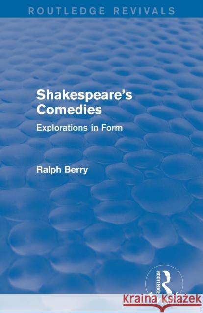 Shakespeare's Comedies: Explorations in Form Berry, Ralph 9781138120464 TAYLOR & FRANCIS