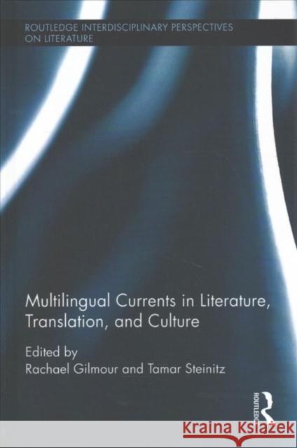 Multilingual Currents in Literature, Translation and Culture Rachael Gilmour Tamar Steinitz  9781138120532 Taylor and Francis