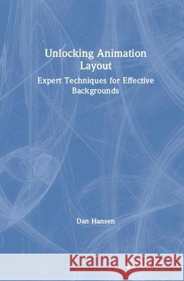 Unlocking Animation Layout: Expert Techniques for Effective Backgrounds Dan Hansen 9781138120556