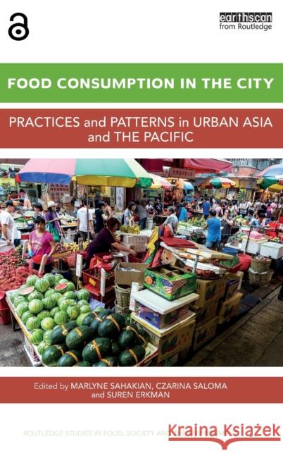 Food Consumption in the City: Practices and Patterns in Urban Asia and the Pacific Marlyne Sahakian Czarina Saloma Suren Erkman 9781138120617 Routledge
