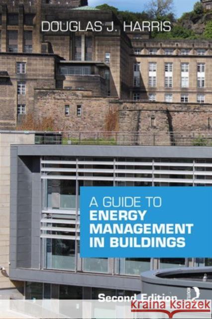 A Guide to Energy Management in Buildings Douglas J. Harris 9781138120693 Routledge