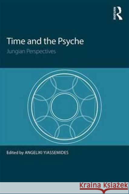 Time and the Psyche: Jungian Perspectives Angeliki Yiassemides 9781138120723 Taylor & Francis Ltd