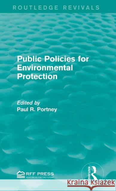 Public Policies for Environmental Protection Paul R. Portney   9781138120839