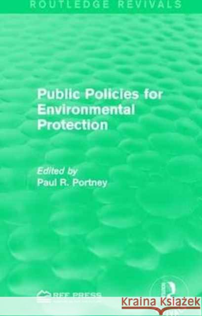 Public Policies for Environmental Protection Paul R. Portney 9781138120877