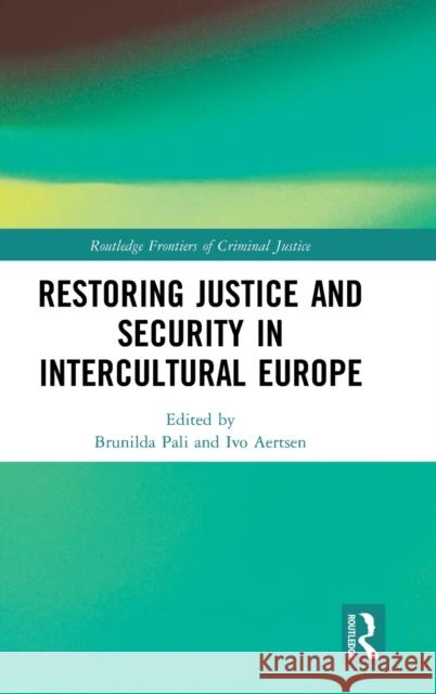 Restoring Justice and Security in Intercultural Europe Brunilda Pali, Ivo Aertsen (University of Leuven, Belgium) 9781138120938