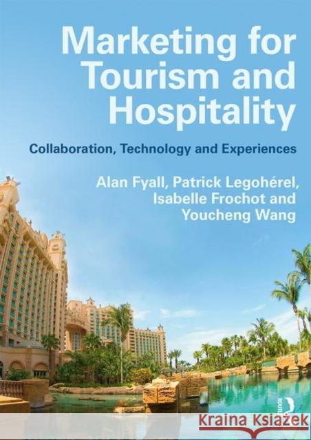 Marketing for Tourism and Hospitality: Collaboration, Technology and Experiences Fyall, Alan 9781138121294 Taylor & Francis Ltd