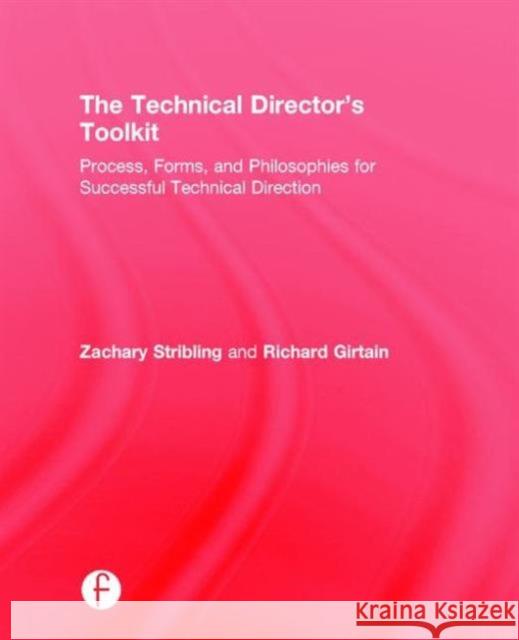 The Technical Director's Toolkit: Process, Forms, and Philosophies for Successful Technical Direction Zachary Stribling Richard Girtain 9781138121423 Focal Press