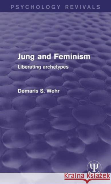 Jung and Feminism: Liberating Archetypes Demaris S. Wehr 9781138121775 Routledge