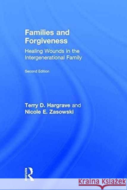 Families and Forgiveness: Healing Wounds in the Intergenerational Family Terry Hargrave Nicole Zasowski 9781138121843 Routledge