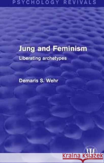 Jung and Feminism: Liberating Archetypes Demaris S. Wehr 9781138121942 Routledge