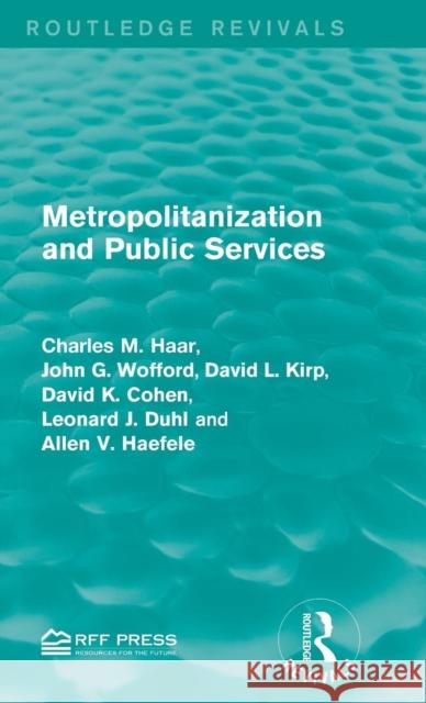 Metropolitanization and Public Services Charles M. Haar John G. Wofford David L. Kirp 9781138121959