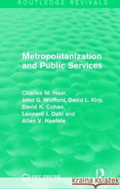 Metropolitanization and Public Services Charles M. Haar, John G. Wofford, David L. Kirp 9781138122024