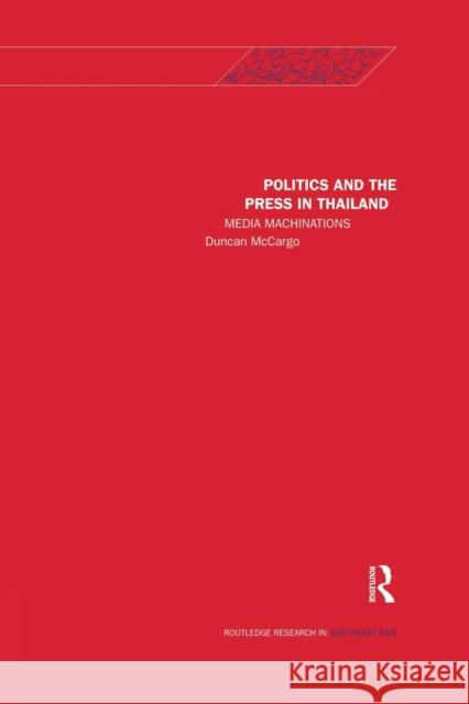 Politics and the Press in Thailand: Media Machinations Duncan McCargo 9781138122093 Routledge