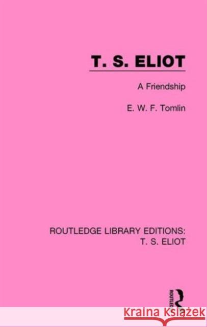 T. S. Eliot: A Friendship Frederick Tomlin 9781138122529 Routledge