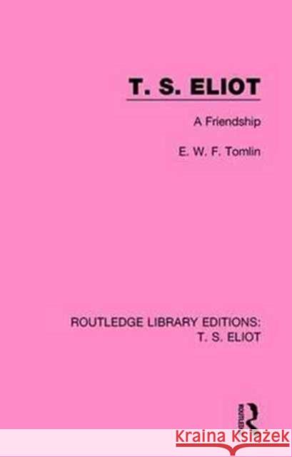 T. S. Eliot: A Friendship Frederick Tomlin 9781138122567 Routledge