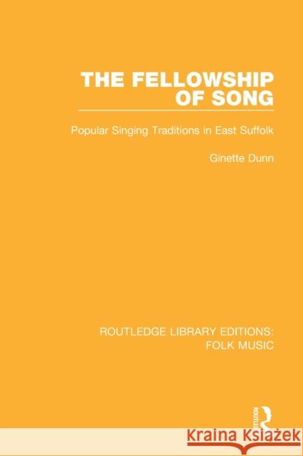 The Fellowship of Song: Popular Singing Traditions in East Suffolk DUNN 9781138122611
