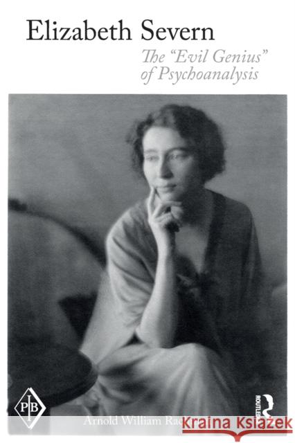 Elizabeth Severn: The Evil Genius of Psychoanalysis Rachman, Arnold Wm 9781138122871