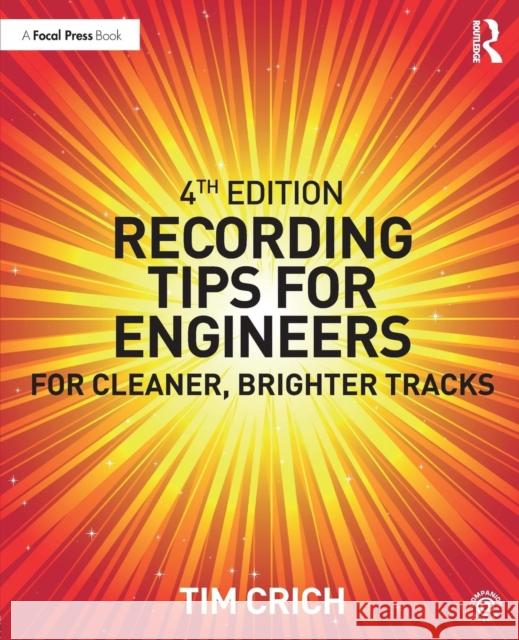 Recording Tips for Engineers: For Cleaner, Brighter Tracks Crich, Tim 9781138123069 Focal Press