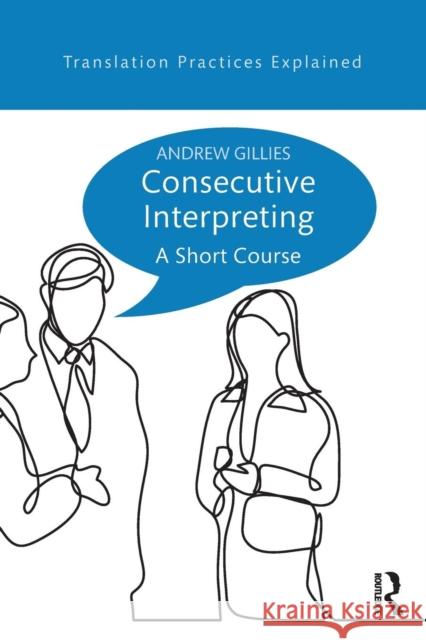 Consecutive Interpreting: A Short Course Andrew Gillies 9781138123243