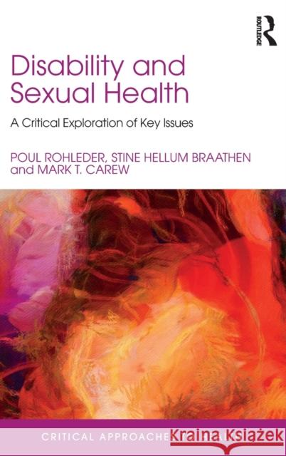 Disability and Sexual Health: A Critical Exploration of Key Issues Rohleder, Poul 9781138123717 Routledge