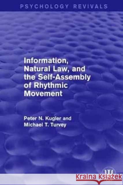 Information, Natural Law, and the Self-Assembly of Rhythmic Movement Peter N. Kugler, Michael T. Turvey 9781138123991 Taylor & Francis Ltd