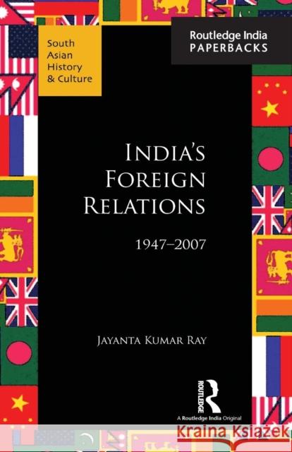 India's Foreign Relations, 1947-2007 Jayanta Kumar Ray 9781138124035