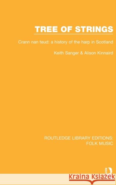 Tree of strings: Crann nan teud: a history of the harp in Scotland Sanger, Keith 9781138124059 Routledge