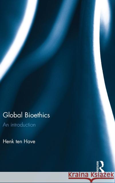 Global Bioethics: An Introduction Henk Te 9781138124097 Routledge