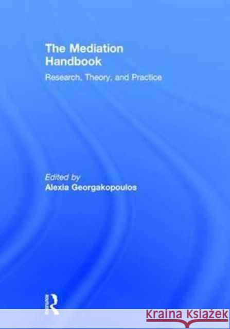 The Mediation Handbook: Research, Theory and Practice Alexia Georgakopoulos 9781138124202 