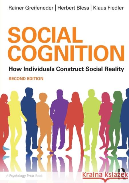Social Cognition: How Individuals Construct Social Reality Rainer Greifeneder Herbert Bless Klaus Fiedler 9781138124455