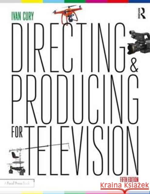 Directing and Producing for Television: A Format Approach Cury, Ivan 9781138124998