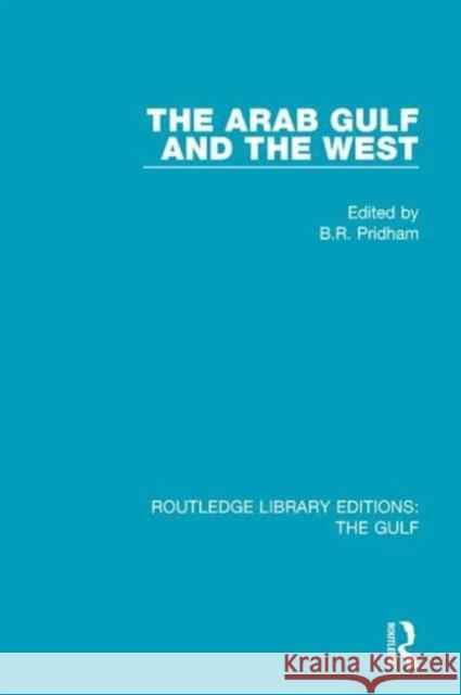 The Arab Gulf and the West B. R. Pridham 9781138125094 Routledge