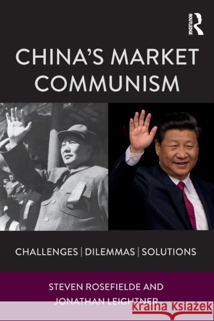 China's Market Communism: Challenges, Dilemmas, Solutions Steven Rosefielde Jonathan Leightner 9781138125230 Routledge