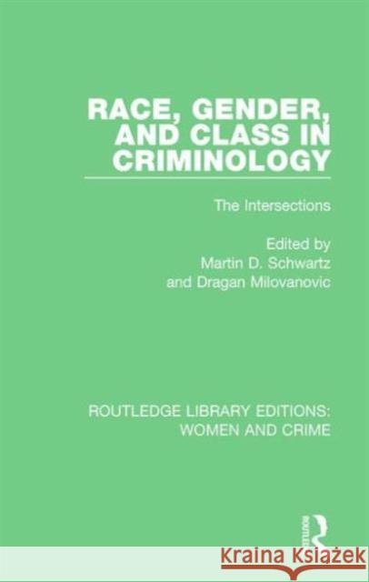 Race, Gender, and Class in Criminology: The Intersections Dragan Milovanovic Martin D. Schwartz 9781138125247