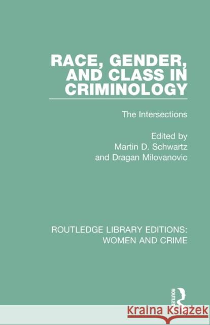 Race, Gender, and Class in Criminology: The Intersections Dragan Milovanovic Martin D. Schwartz 9781138125254