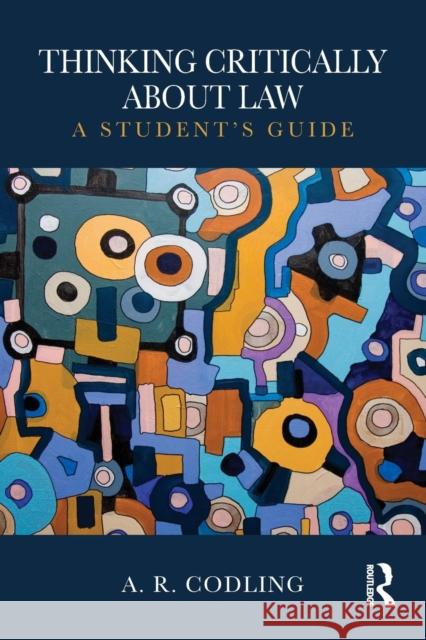 Thinking Critically About Law: A Student's Guide Codling, A. R. 9781138125377 Routledge